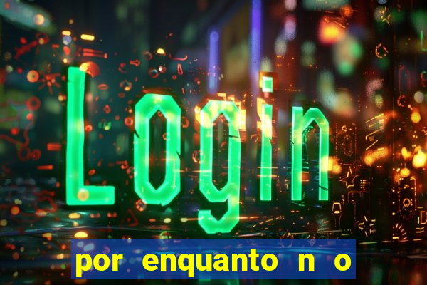 por enquanto n o podemos fazer envios para essa localiza  o